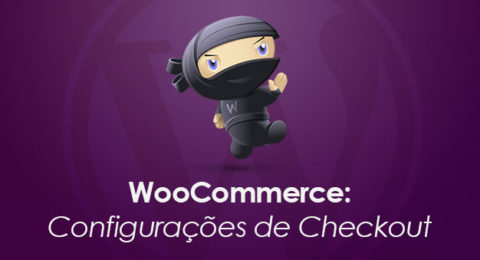 WooCommerce: Configurações de Checkout
