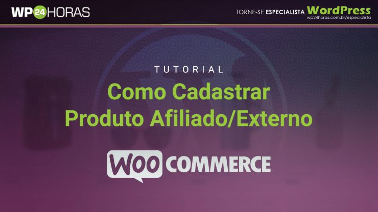 Como Cadastrar Produto Afiliado/Externo no WooCommerce + WordPress