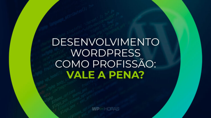 Desenvolvimento WordPress como Profissão: Vale a Pena?
