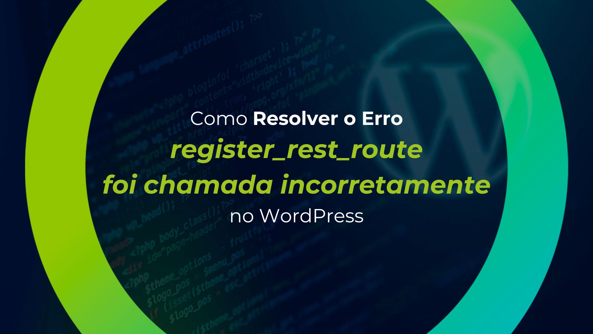 Como Resolver o Erro “register_rest_route foi chamada incorretamente” no WordPress