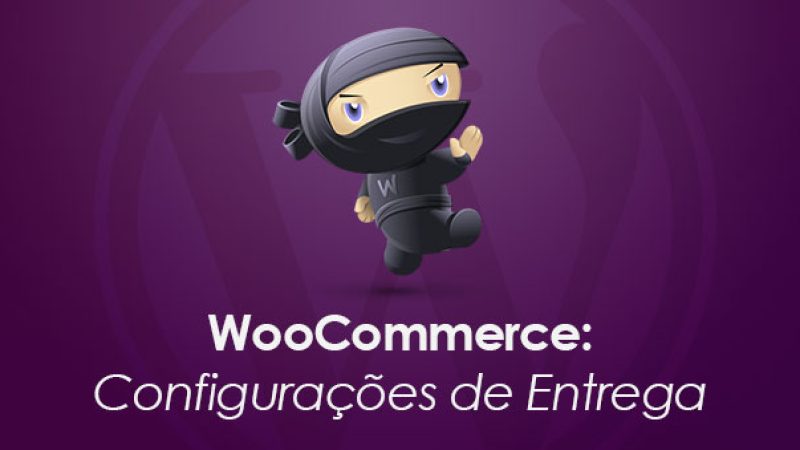 WooCommerce: Configurações de Entrega