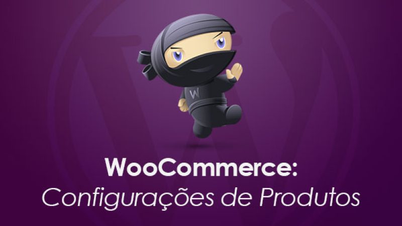 WooCommerce: Configuracoes de Produtos