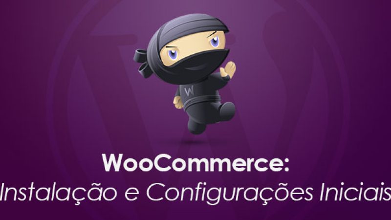 WooCommerce: Instalação e Configurações Iniciais