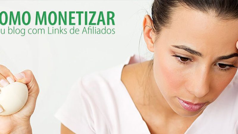 Como monetizar seu blog com links de afiliados